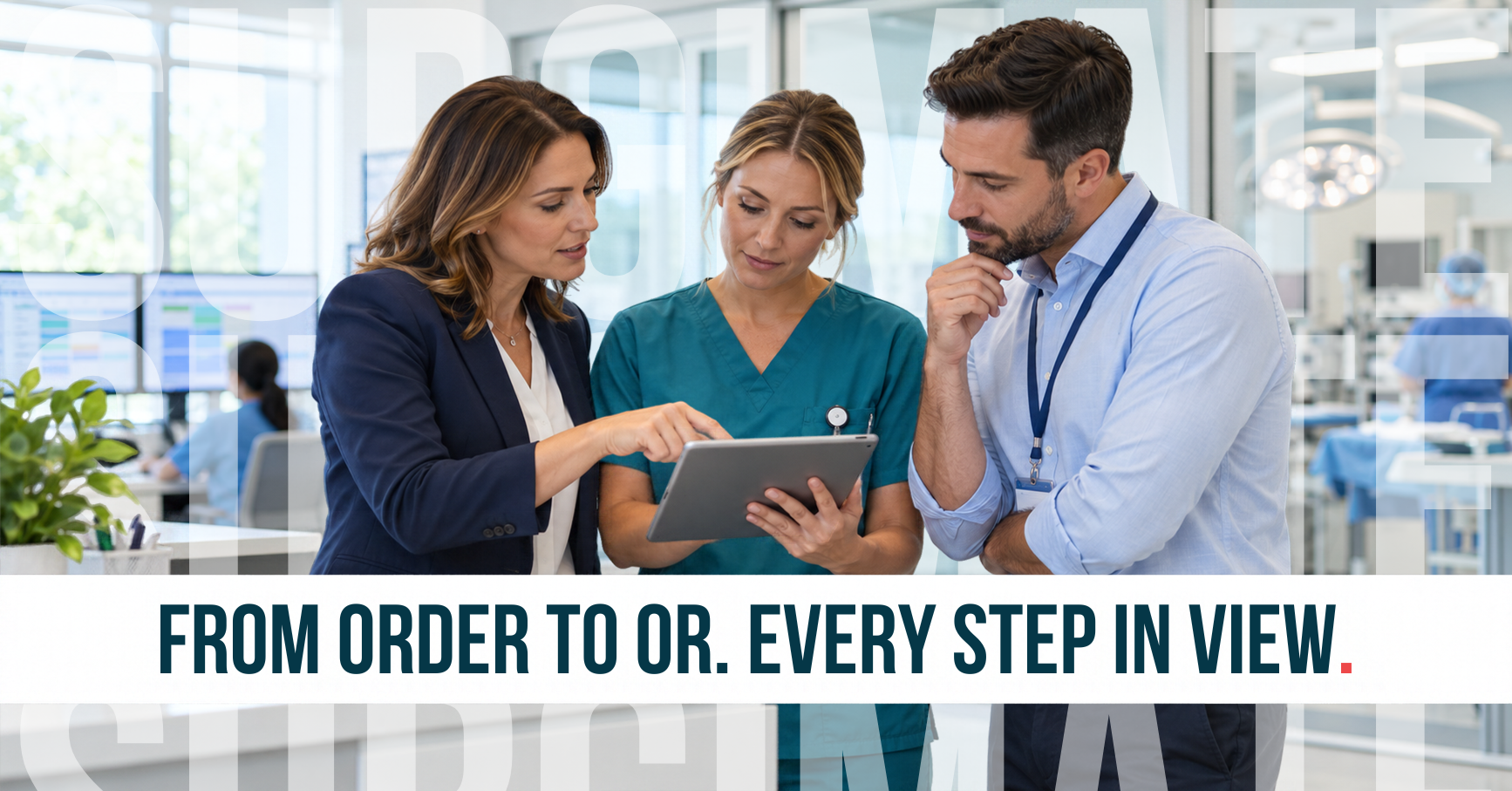 Healthcare team reviews a tablet. From order to OR. Every step in view.